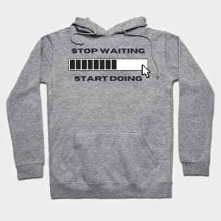 Start Doing, Stop Waiting Hoodie